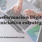 La transformación digital, una iniciativa estratégica.